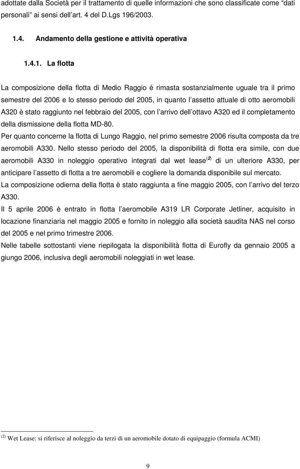 aeromobili A320 è stato raggiunto nel febbraio del 2005, con l arrivo dell ottavo A320 ed il completamento della dismissione della flotta MD-80.