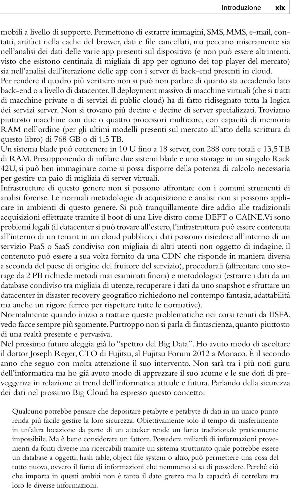 dispositivo (e non può essere altrimenti, visto che esistono centinaia di migliaia di app per ognuno dei top player del mercato) sia nell analisi dell iterazione delle app con i server di back-end