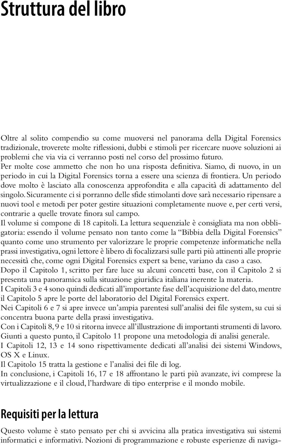 Siamo, di nuovo, in un periodo in cui la Digital Forensics torna a essere una scienza di frontiera.