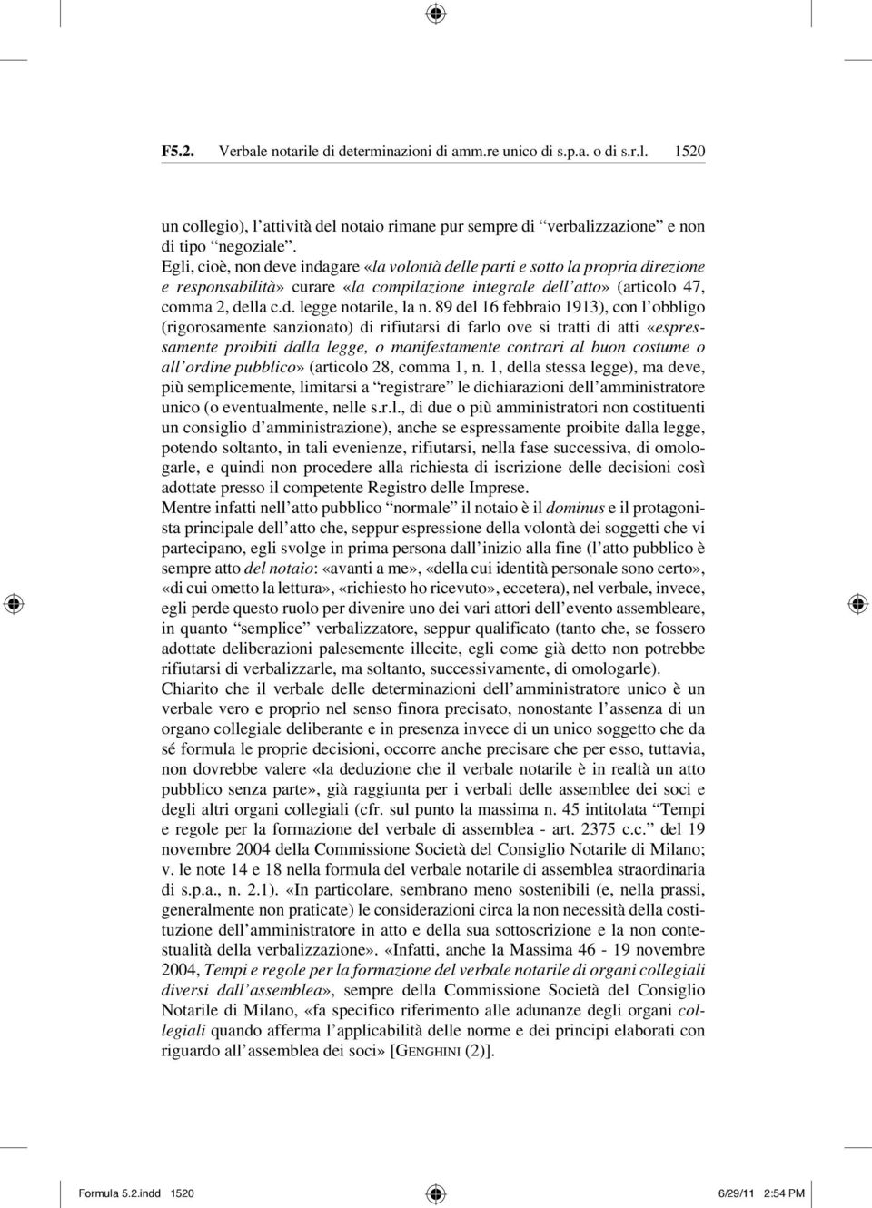 89 del 16 febbraio 1913), con l obbligo (rigorosamente sanzionato) di rifiutarsi di farlo ove si tratti di atti «espressamente proibiti dalla legge, o manifestamente contrari al buon costume o all