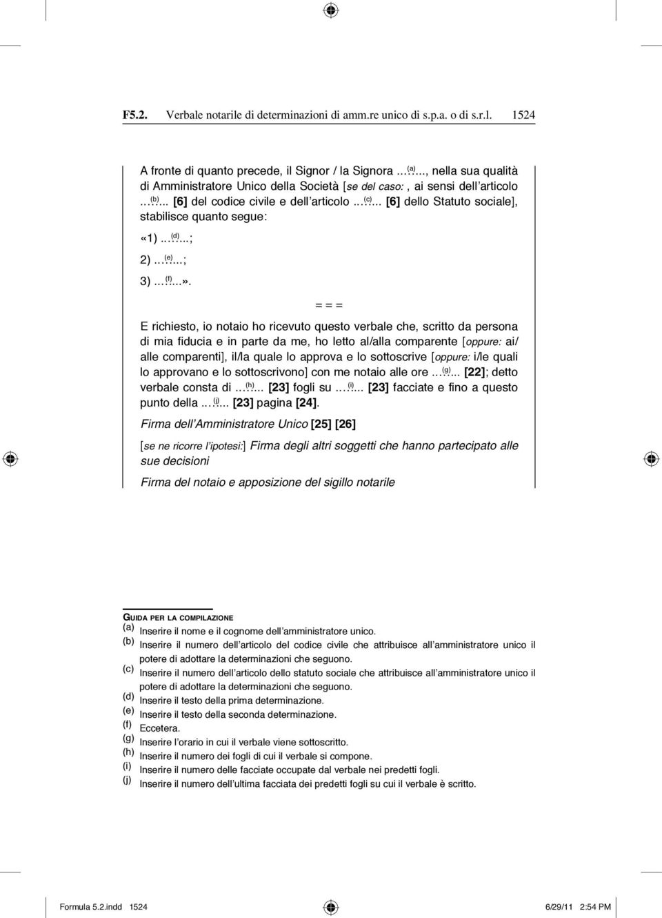 .. [6] dello Statuto sociale], stabilisce quanto segue: «1).. (d)...; 2).. (e)...; 3).. (f)...».