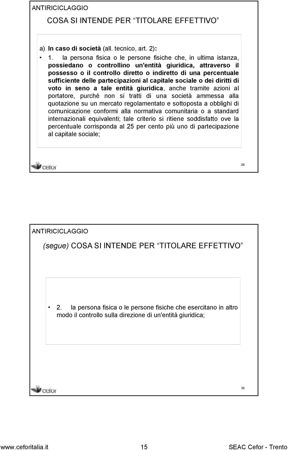 delle partecipazioni al capitale sociale o dei diritti di voto in seno a tale entità giuridica, anche tramite azioni al portatore, purché non si tratti di una società ammessa alla quotazione su un