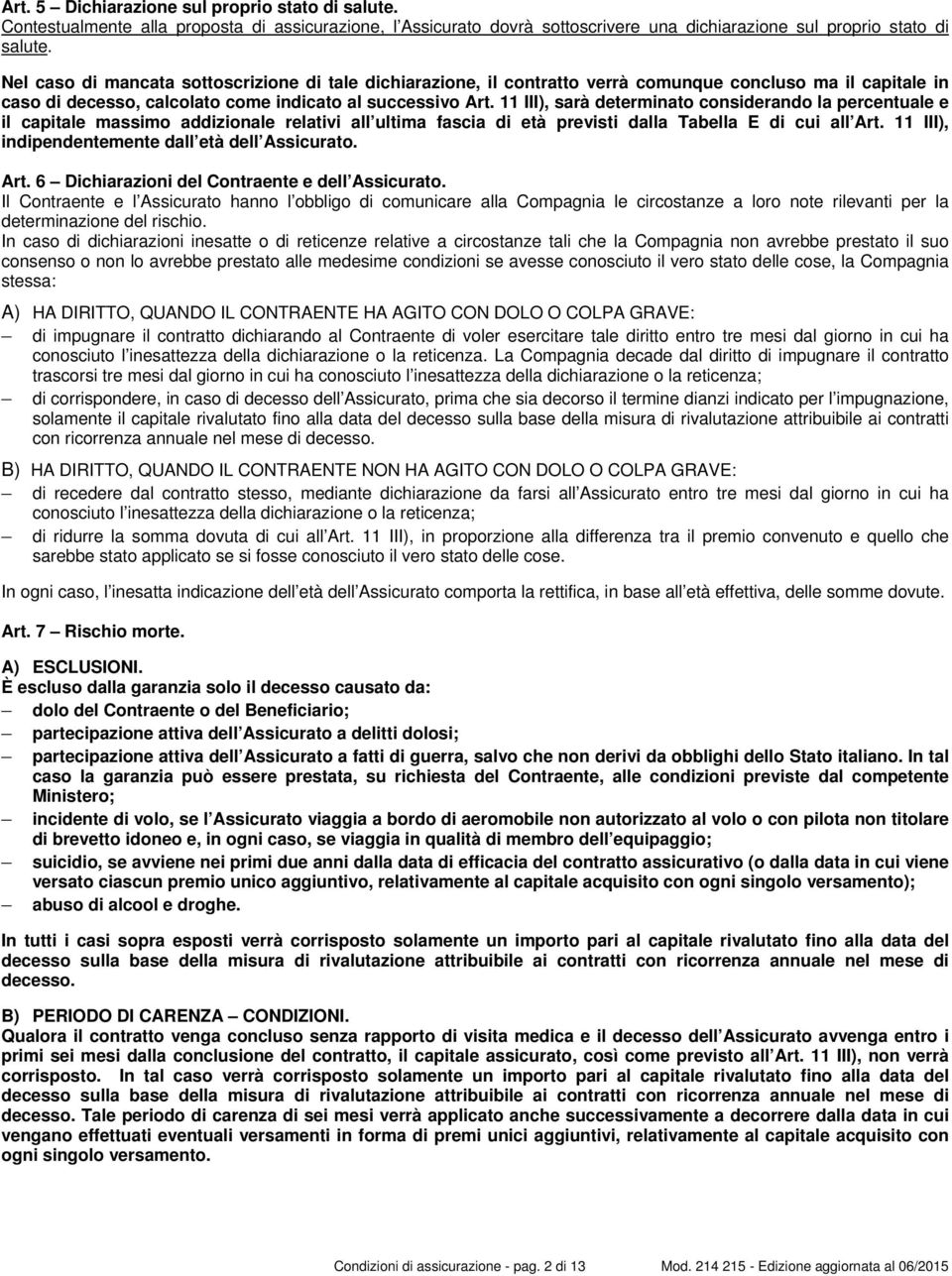 11 III), sarà determinato considerando la percentuale e il capitale massimo addizionale relativi all ultima fascia di età previsti dalla Tabella E di cui all Art.