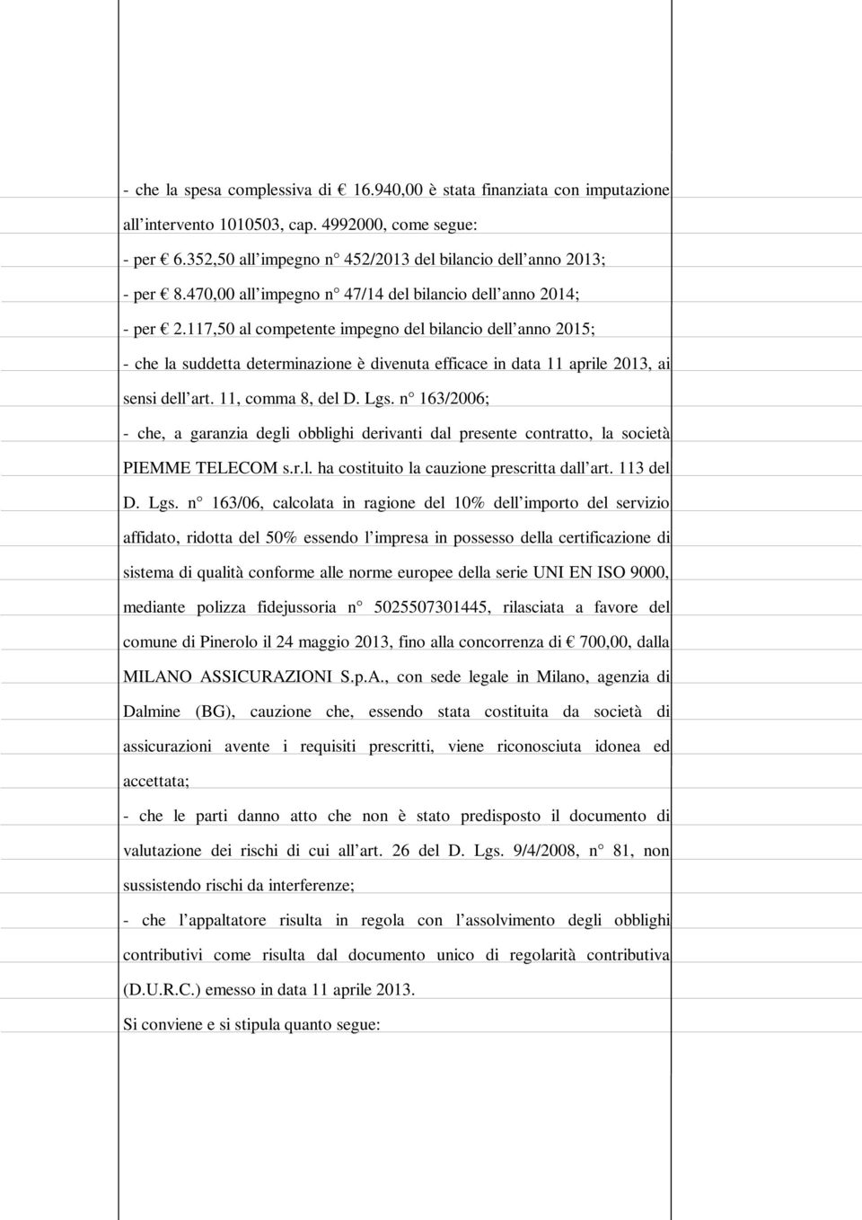 117,50 al competente impegno del bilancio dell anno 2015; - che la suddetta determinazione è divenuta efficace in data 11 aprile 2013, ai sensi dell art. 11, comma 8, del D. Lgs.