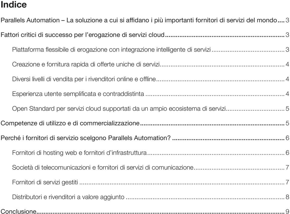 .. 4 Diversi livelli di vendita per i rivenditori online e offline... 4 Esperienza utente semplificata e contraddistinta.