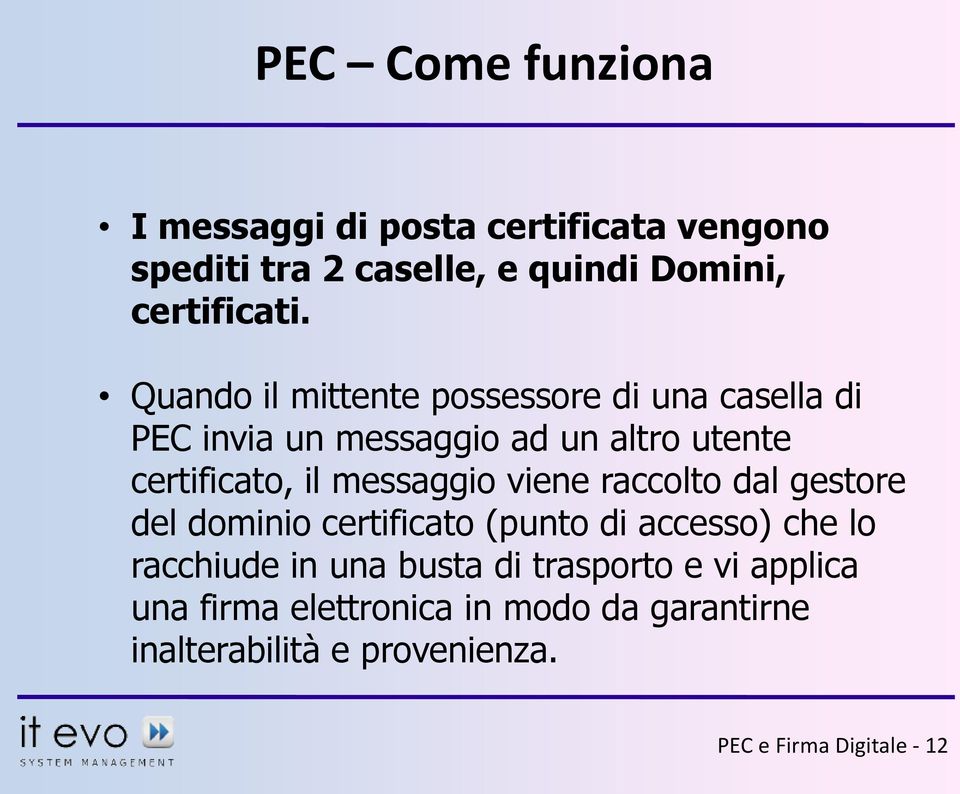 messaggio viene raccolto dal gestore del dominio certificato (punto di accesso) che lo racchiude in una busta di