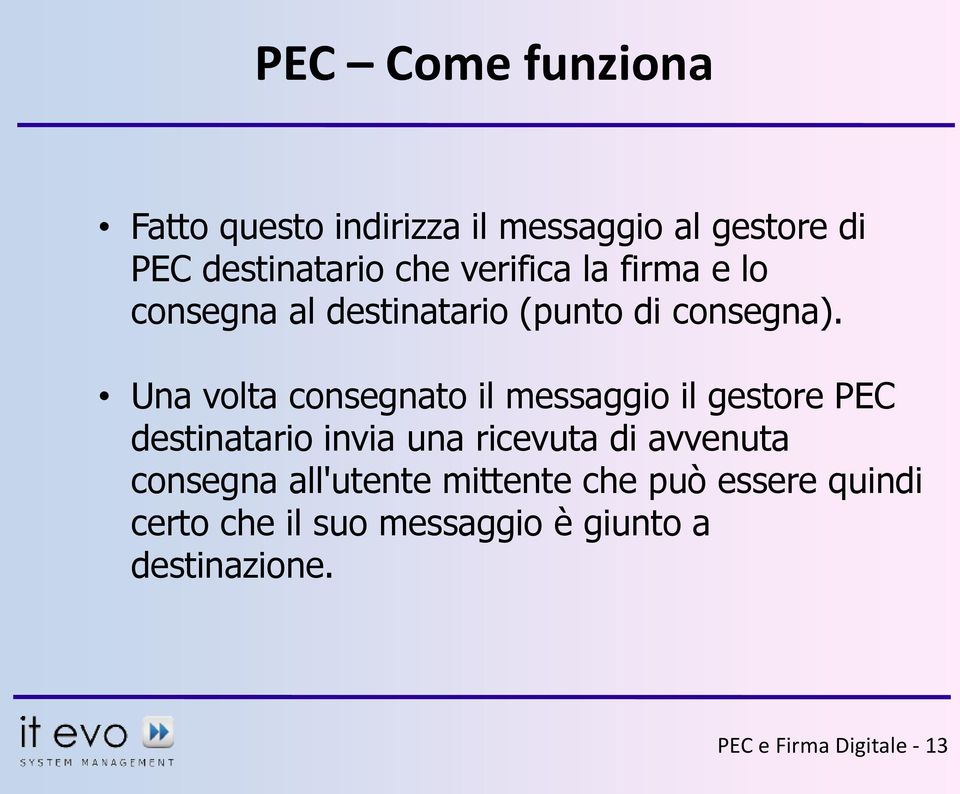 Una volta consegnato il messaggio il gestore PEC destinatario invia una ricevuta di avvenuta