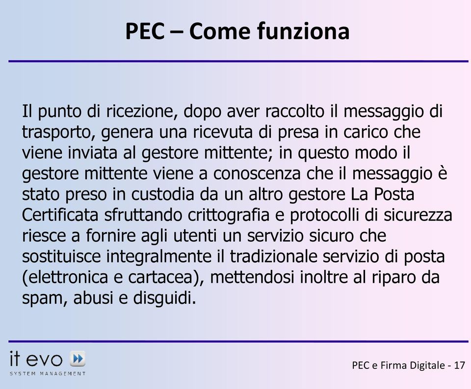 gestore La Posta Certificata sfruttando crittografia e protocolli di sicurezza riesce a fornire agli utenti un servizio sicuro che sostituisce