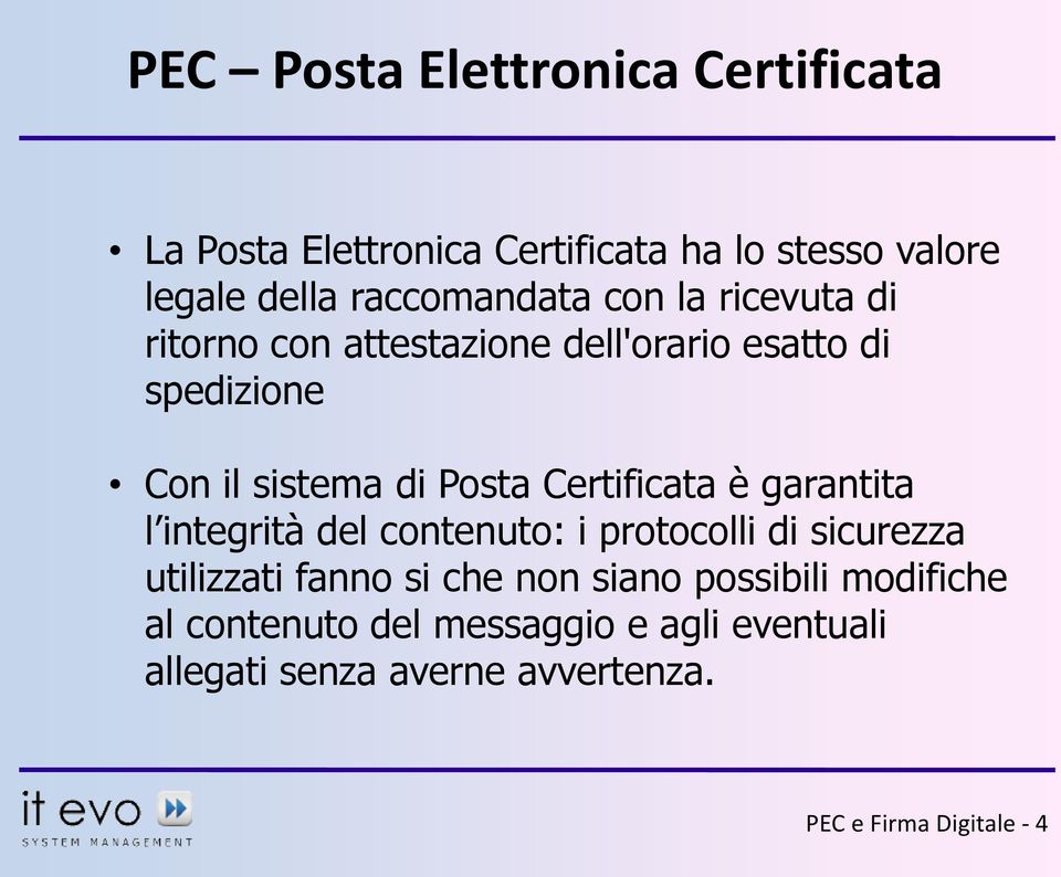 Posta Certificata è garantita l integrità del contenuto: i protocolli di sicurezza utilizzati fanno si che non