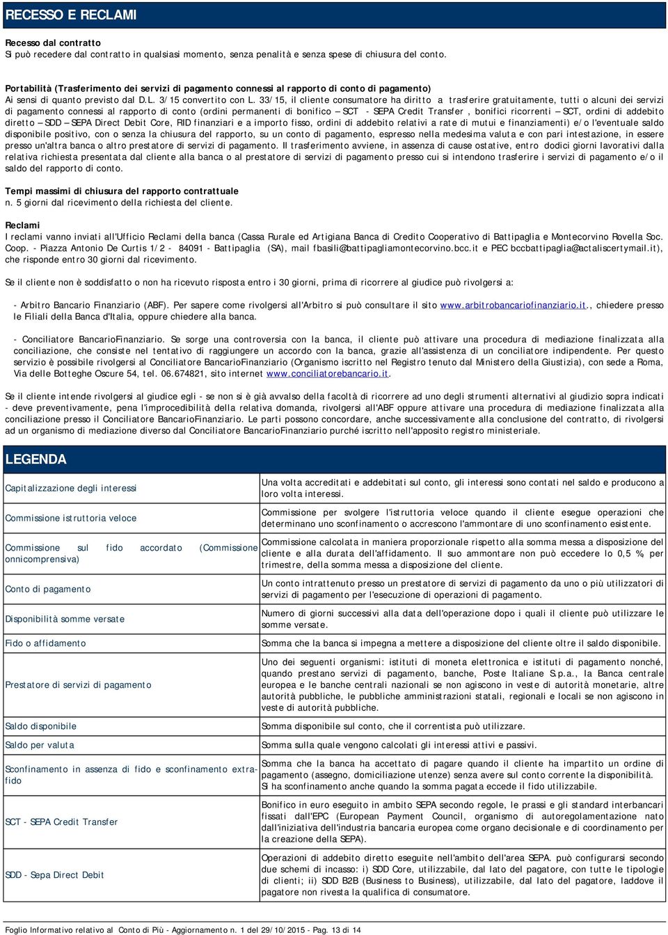 33/15, il cliente consumatore ha diritto a trasferire gratuitamente, tutti o alcuni dei servizi di pagamento connessi al rapporto di conto (ordini permanenti di bonifico SCT - SEPA Credit Transfer,