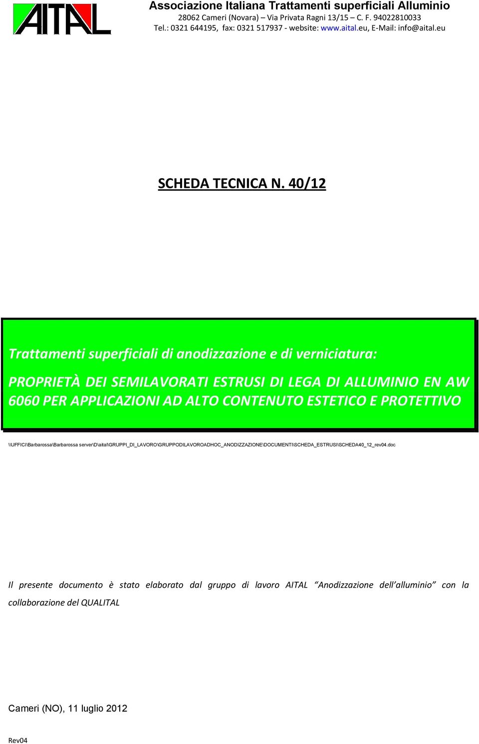 40/12 Trattamenti superficiali di anodizzazione e di verniciatura: PROPRIETÀ DEI SEMILAVORATI ESTRUSI DI LEGA DI ALLUMINIO EN AW 6060 PER APPLICAZIONI AD ALTO CONTENUTO ESTETICO