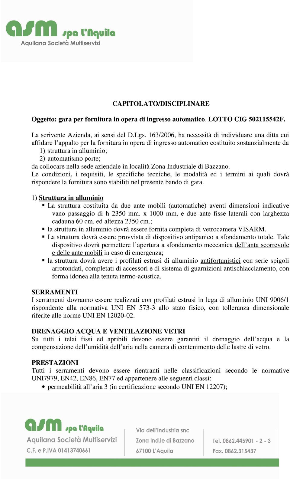 da collocare nella sede aziendale in località Zona Industriale di Bazzano.