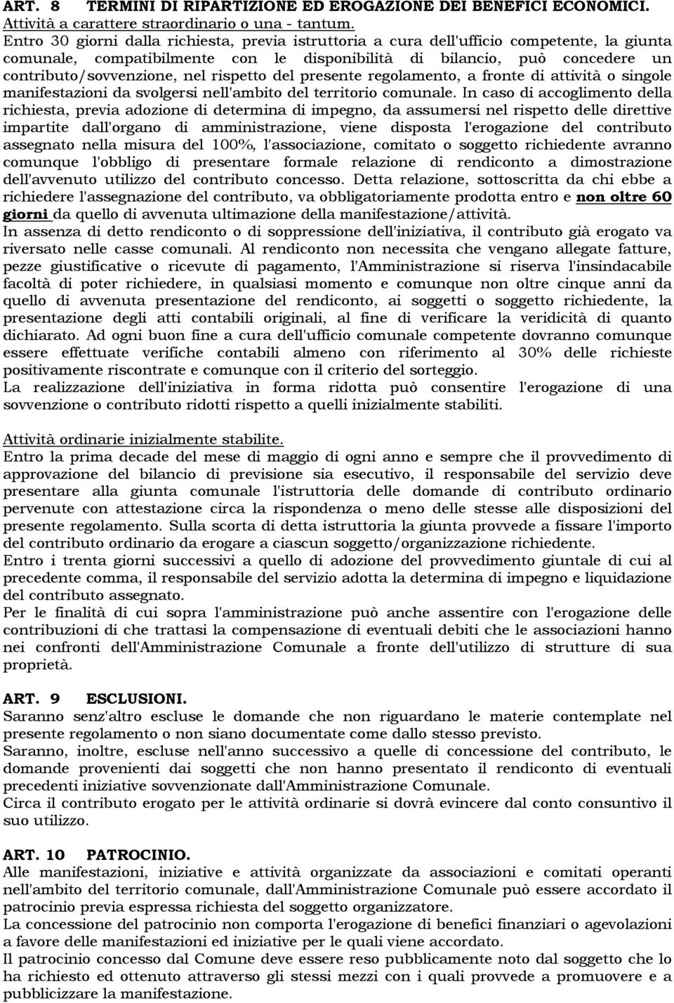 rispetto del presente regolamento, a fronte di attività o singole manifestazioni da svolgersi nell'ambito del territorio comunale.