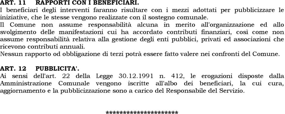 alla gestione degli enti pubblici, privati ed associazioni che ricevono contributi annuali. Nessun rapporto od obbligazione di terzi potrà essere fatto valere nei confronti del Comune. ART.