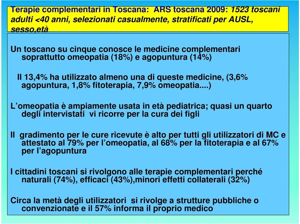 ..) L omeopatia è ampiamente usata in età pediatrica; quasi un quarto degli intervistati vi ricorre per la cura dei figli Il gradimento per le cure ricevute è alto per tutti gli utilizzatori di MC e