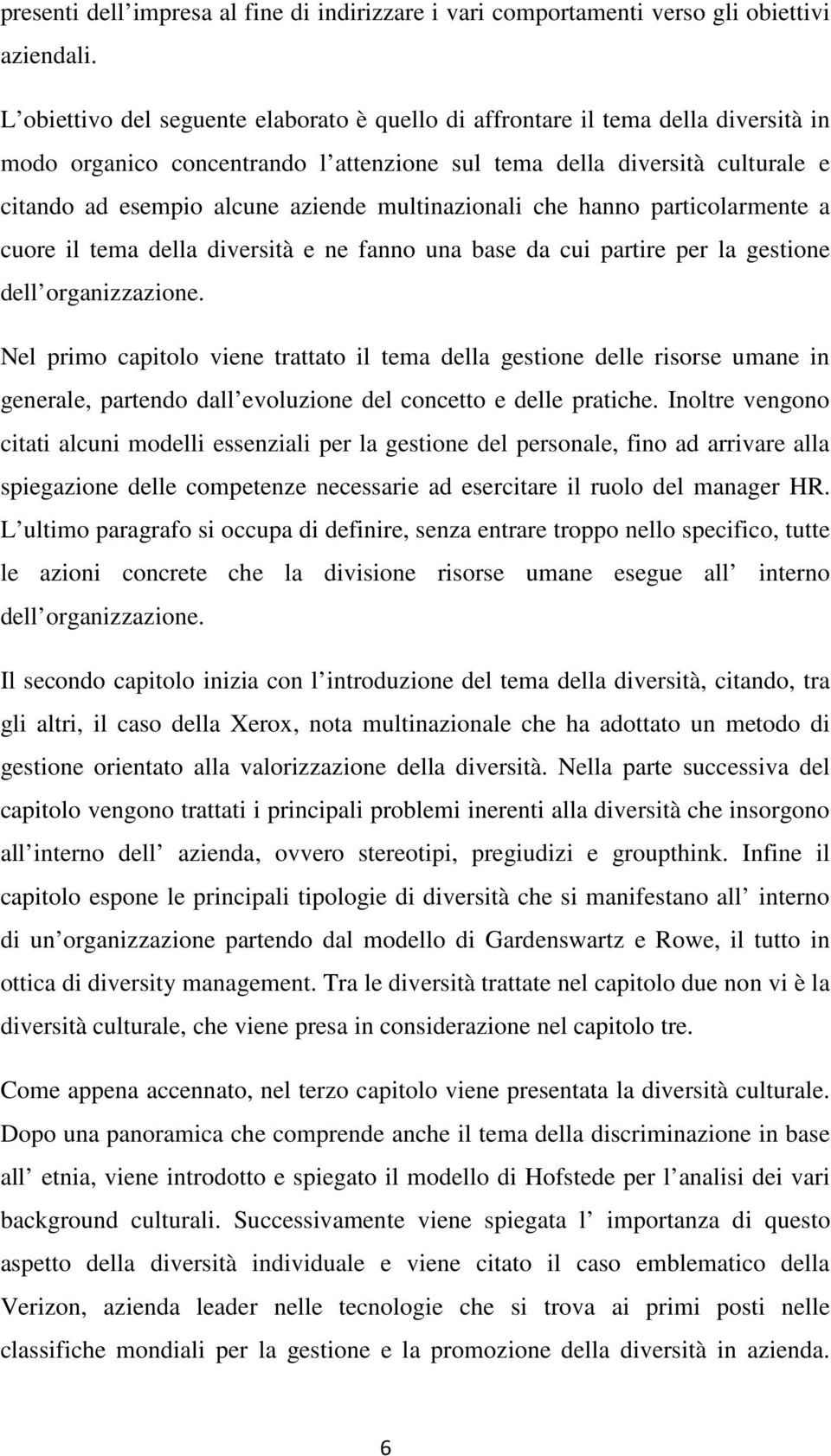 multinazionali che hanno particolarmente a cuore il tema della diversità e ne fanno una base da cui partire per la gestione dell organizzazione.