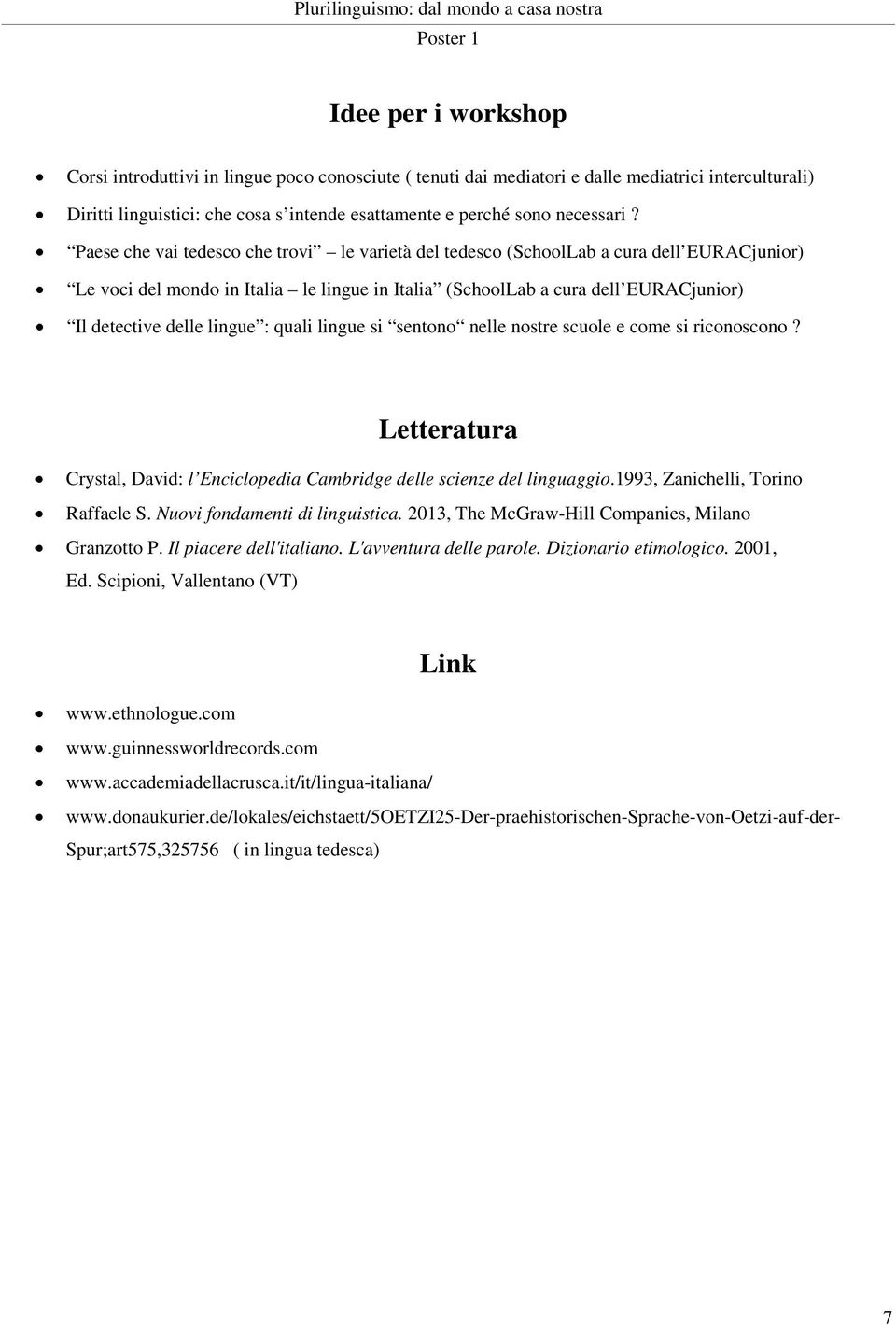 Paese che vai tedesco che trovi le varietà del tedesco (SchoolLab a cura dell EURACjunior) Le voci del mondo in Italia le lingue in Italia (SchoolLab a cura dell EURACjunior) Il detective delle