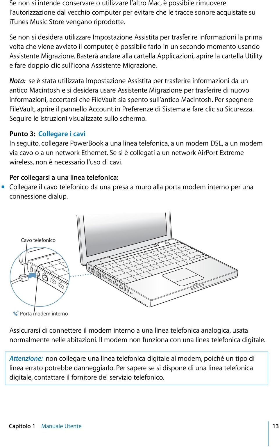 Basterà andare alla cartella Applicazioni, aprire la cartella Utility e fare doppio clic sull icona Assistente Migrazione.