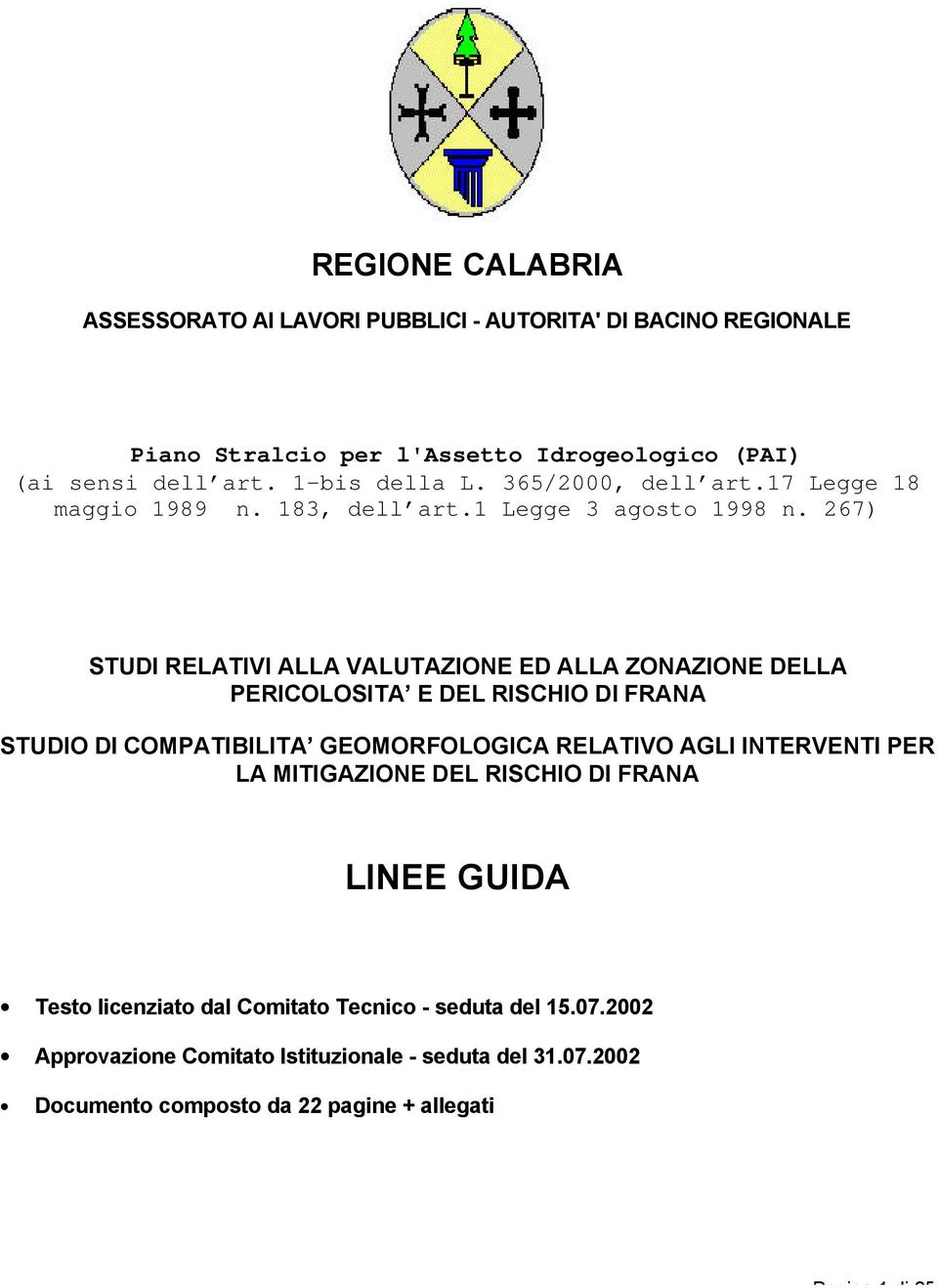 267) STUDI RELATIVI ALLA VALUTAZIONE ED ALLA ZONAZIONE DELLA PERICOLOSITA E DEL RISCHIO DI FRANA STUDIO DI COMPATIBILITA GEOMORFOLOGICA RELATIVO AGLI INTERVENTI