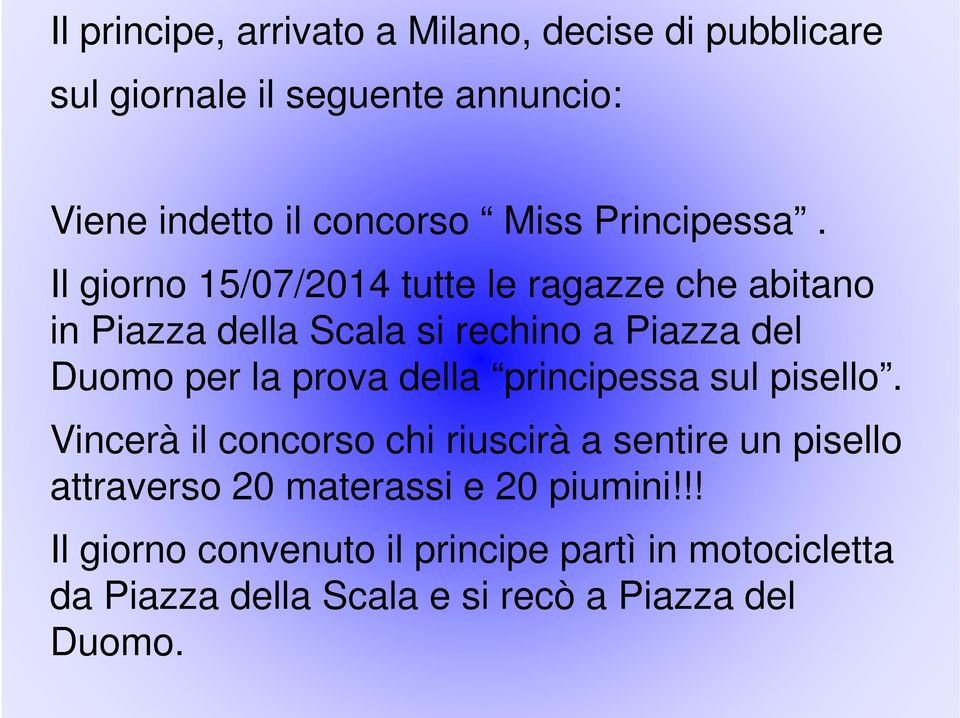 Il giorno 15/07/2014 tutte le ragazze che abitano in Piazza della Scala si rechino a Piazza del Duomo per la prova