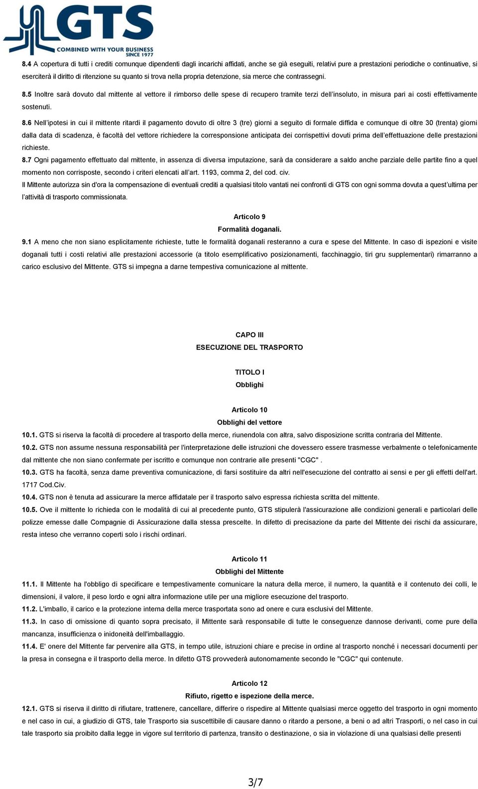 5 Inoltre sarà dovuto dal mittente al vettore il rimborso delle spese di recupero tramite terzi dell insoluto, in misura pari ai costi effettivamente sostenuti. 8.