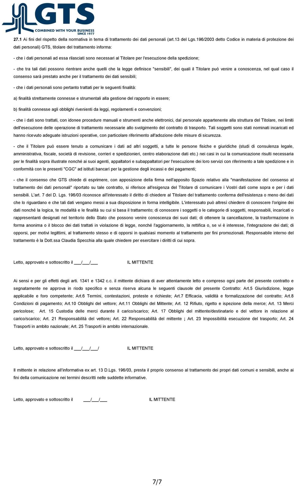 spedizione; - che tra tali dati possono rientrare anche quelli che la legge definisce "sensibili", dei quali il Titolare può venire a conoscenza, nel qual caso il consenso sarà prestato anche per il