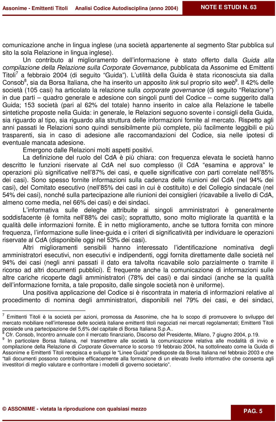 (di seguito Guida ). L utilità della Guida è stata riconosciuta sia dalla Consob 8, sia da Borsa Italiana, che ha inserito un apposito link sul proprio sito web 9.