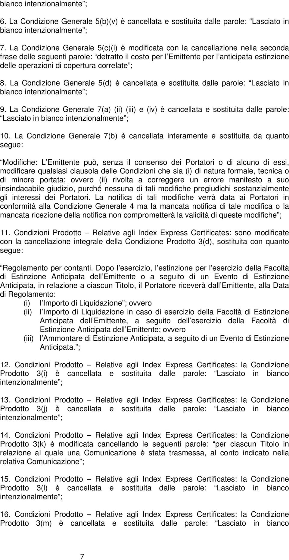 correlate ; 8. La Condizione Generale 5(d) è cancellata e sostituita dalle parole: Lasciato in bianco intenzionalmente ; 9.