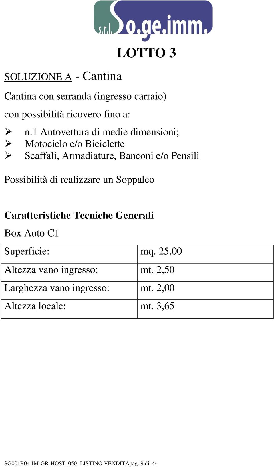 Possibilità di realizzare un Soppalco Caratteristiche Tecniche Generali Box Auto C1 Superficie: mq.