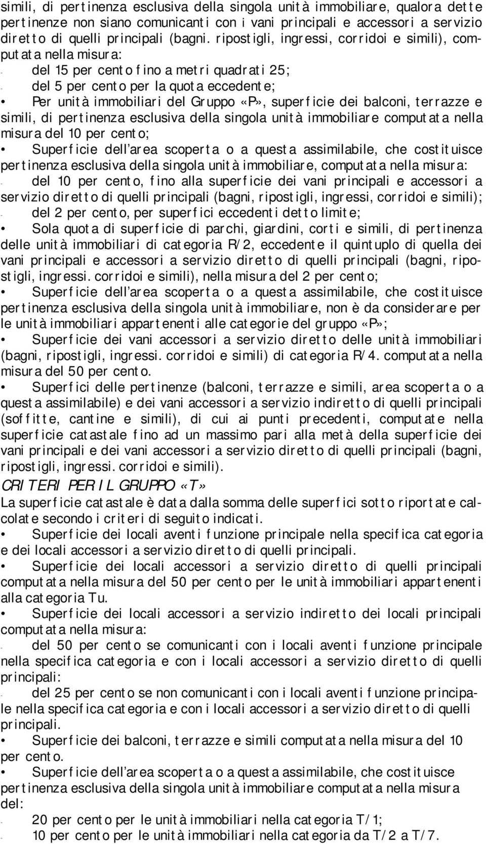 superficie dei balconi, terrazze e simili, di pertinenza esclusiva della singola unità immobiliare computata nella misura del 10 per cento; Superficie dell area scoperta o a questa assimilabile, che