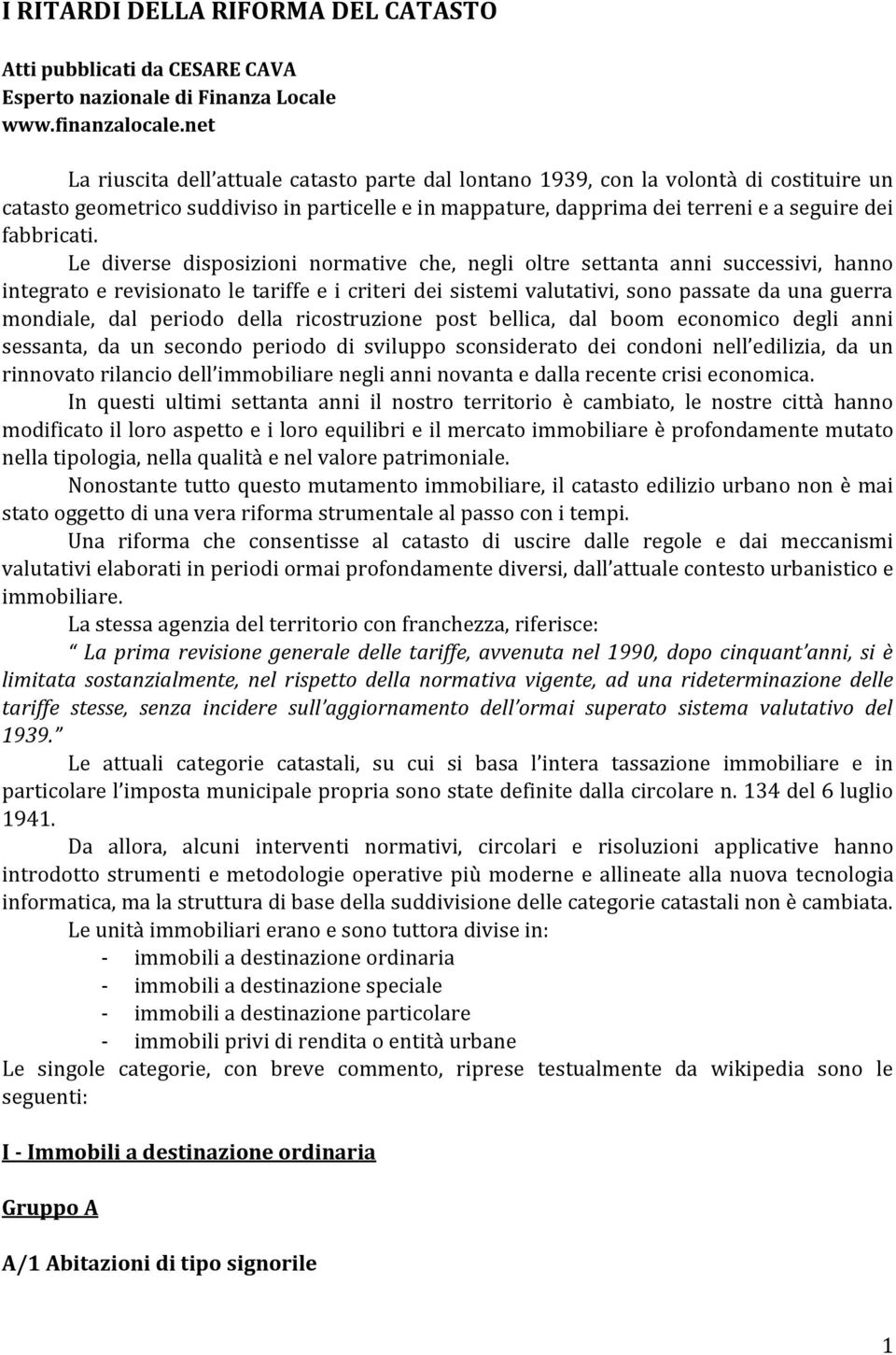 Le diverse disposizioni normative che, negli oltre settanta anni successivi, hanno integrato e revisionato le tariffe e i criteri dei sistemi valutativi, sono passate da una guerra mondiale, dal