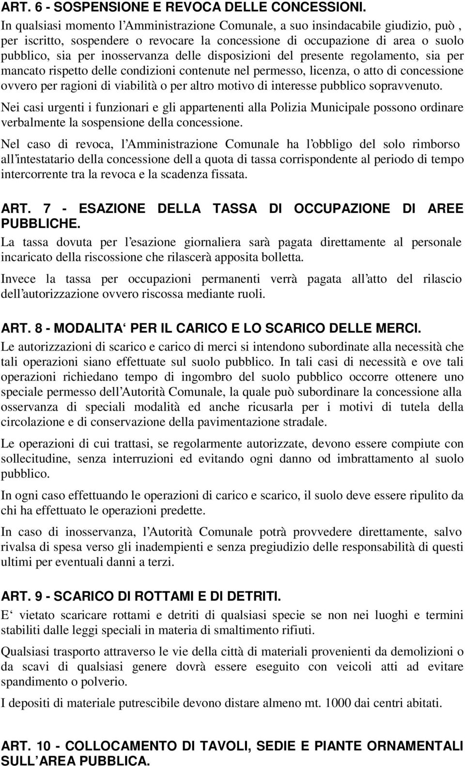 delle disposizioni del presente regolamento, sia per mancato rispetto delle condizioni contenute nel permesso, licenza, o atto di concessione ovvero per ragioni di viabilità o per altro motivo di