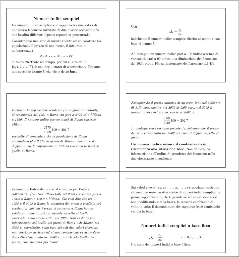 degli istati di osservazioe Fissiamo uo specifico istate b, che viee detto base Co bi t x t x b idichiamo il umero idice semplice riferito al tempo t co base al tempo b Ad esempio, u umero idice pari