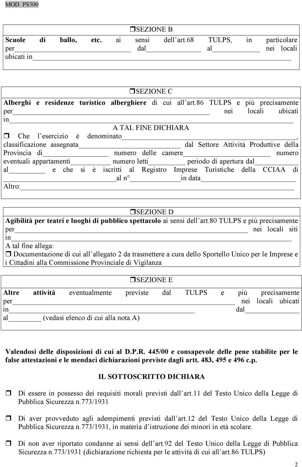 camere numero eventuali appartamenti numero letti periodo di apertura dal al e che si è iscritti al Registro Imprese Turistiche della CCIAA di al n in data Altro: SEZIONE D Agibilità per teatri e