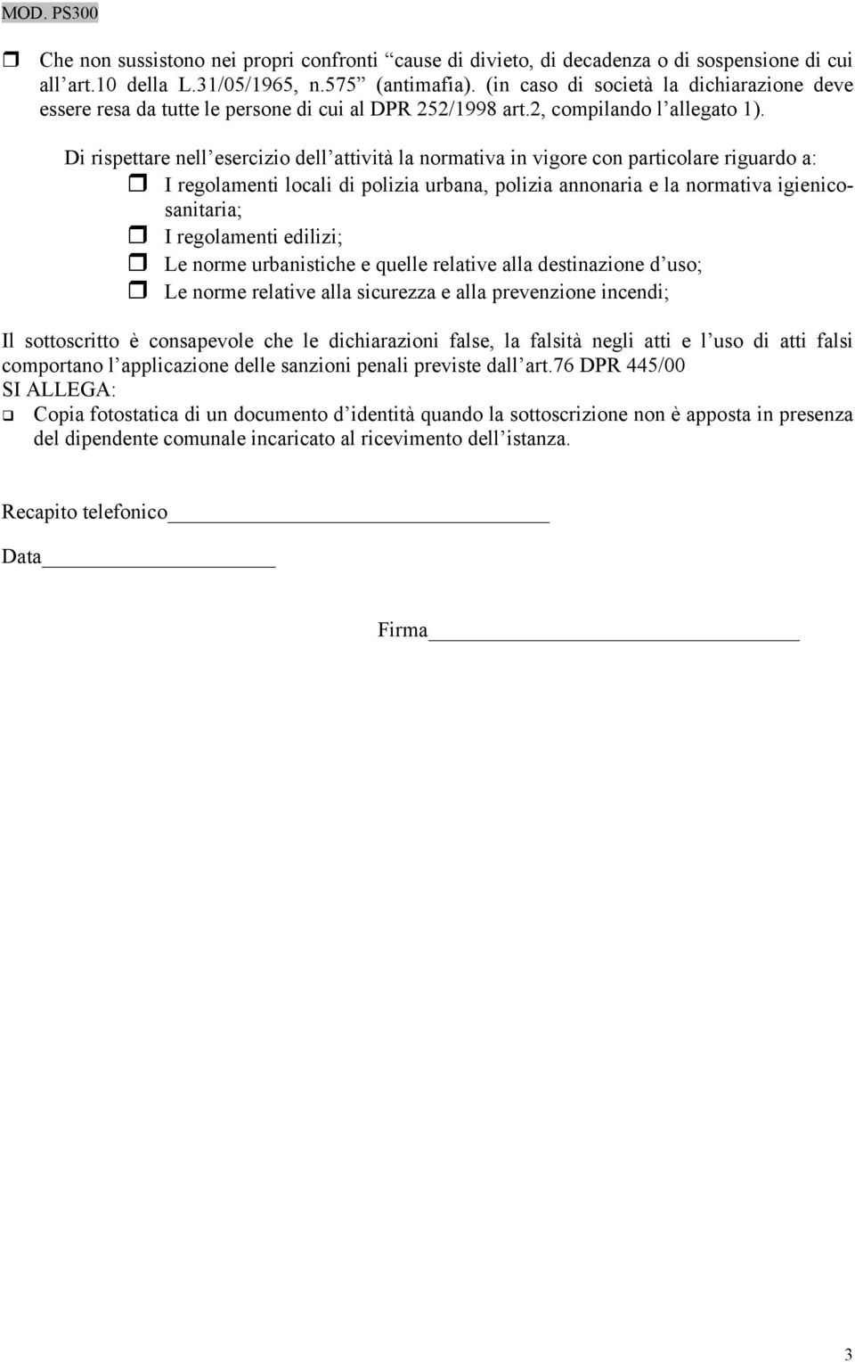 Di rispettare nell esercizio dell attività la normativa in vigore con particolare riguardo a: I regolamenti locali di polizia urbana, polizia annonaria e la normativa igienicosanitaria; I regolamenti