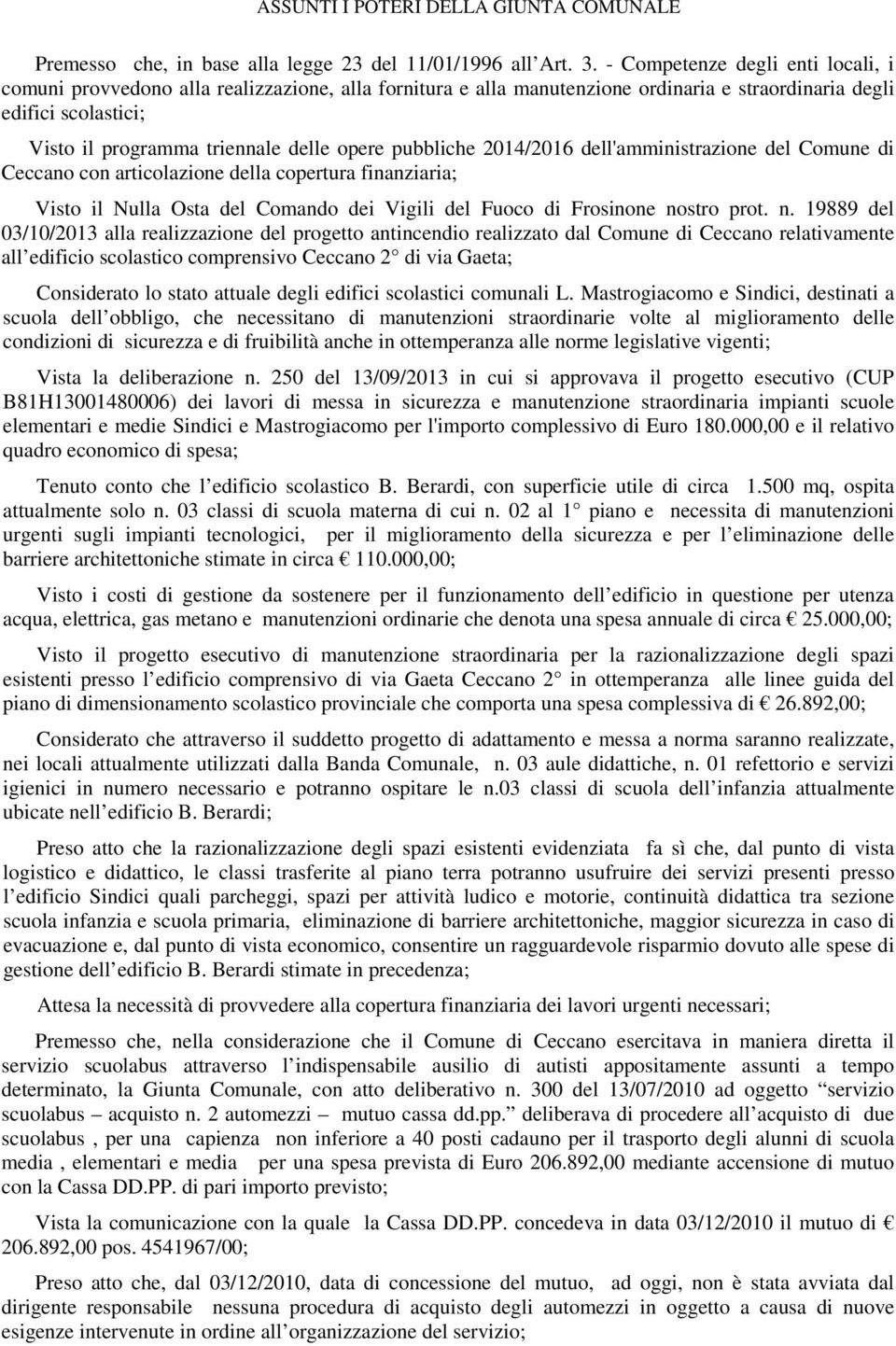 pubbliche 2014/2016 dell'amministrazione del Comune di Ceccano con articolazione della copertura finanziaria; Visto il Nulla Osta del Comando dei Vigili del Fuoco di Frosinone no