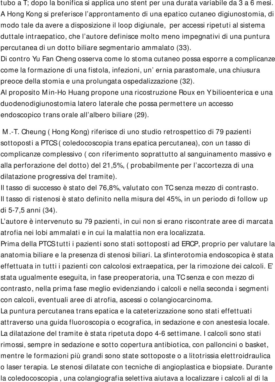 autore definisce molto meno impegnativi di una puntura percutanea di un dotto biliare segmentario ammalato (33).