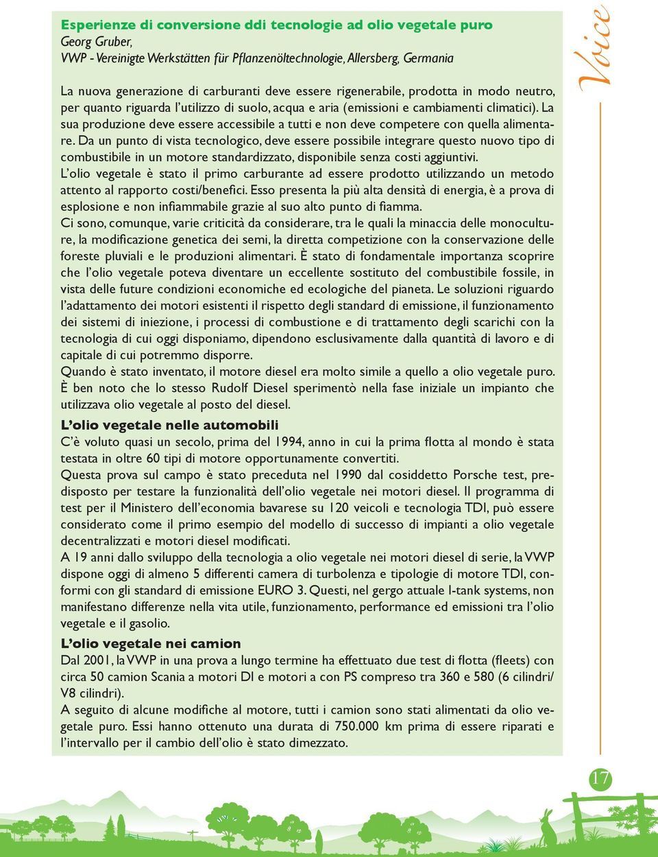 La sua produzione deve essere accessibile a tutti e non deve competere con quella alimentare.