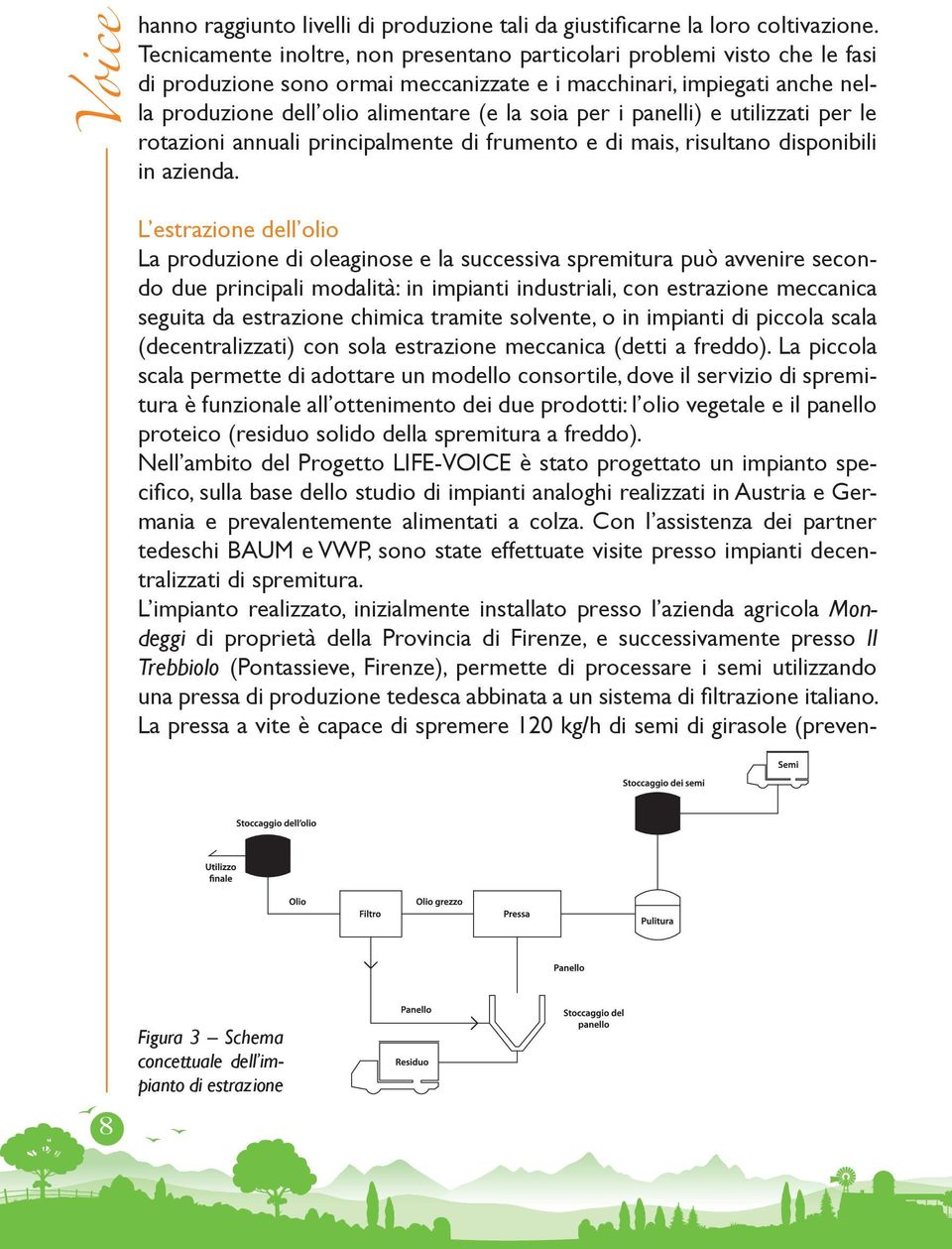 i panelli) e utilizzati per le rotazioni annuali principalmente di frumento e di mais, risultano disponibili in azienda.