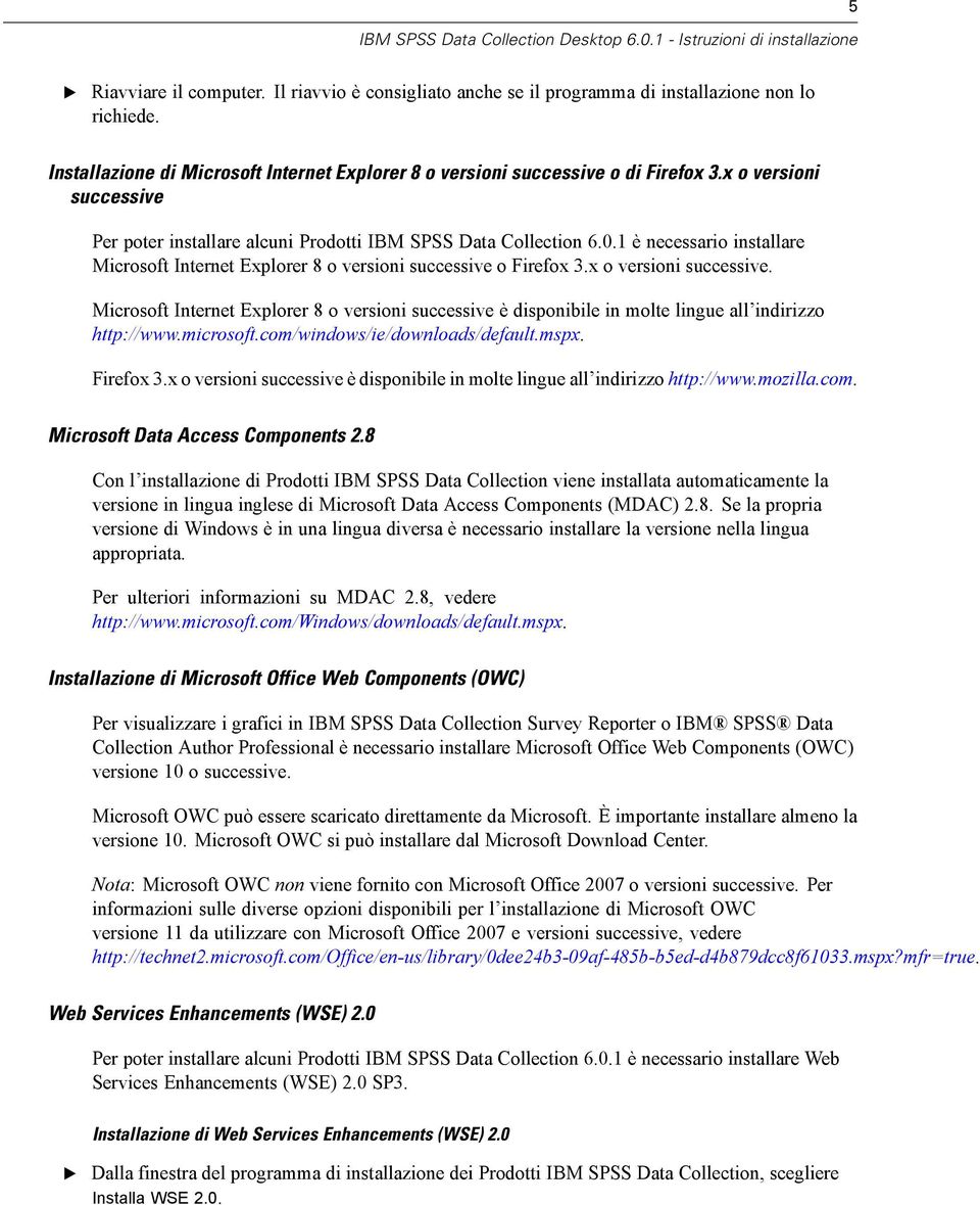 1 è necessario installare Microsoft Internet xplorer 8 o versioni successive o Firefox 3.x o versioni successive.