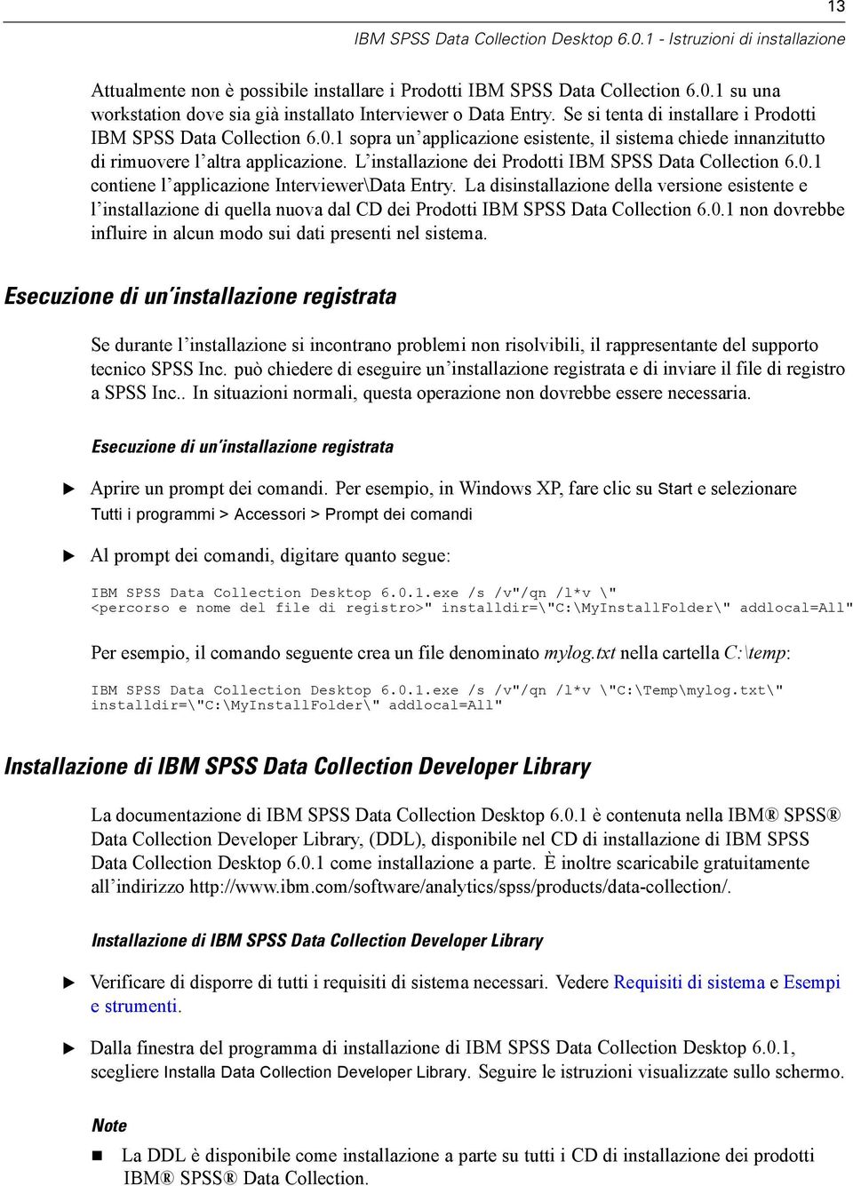 L installazione dei Prodotti IBM SPSS Data Collection 6.0.1 contiene l applicazione Interviewer\Data ntry.