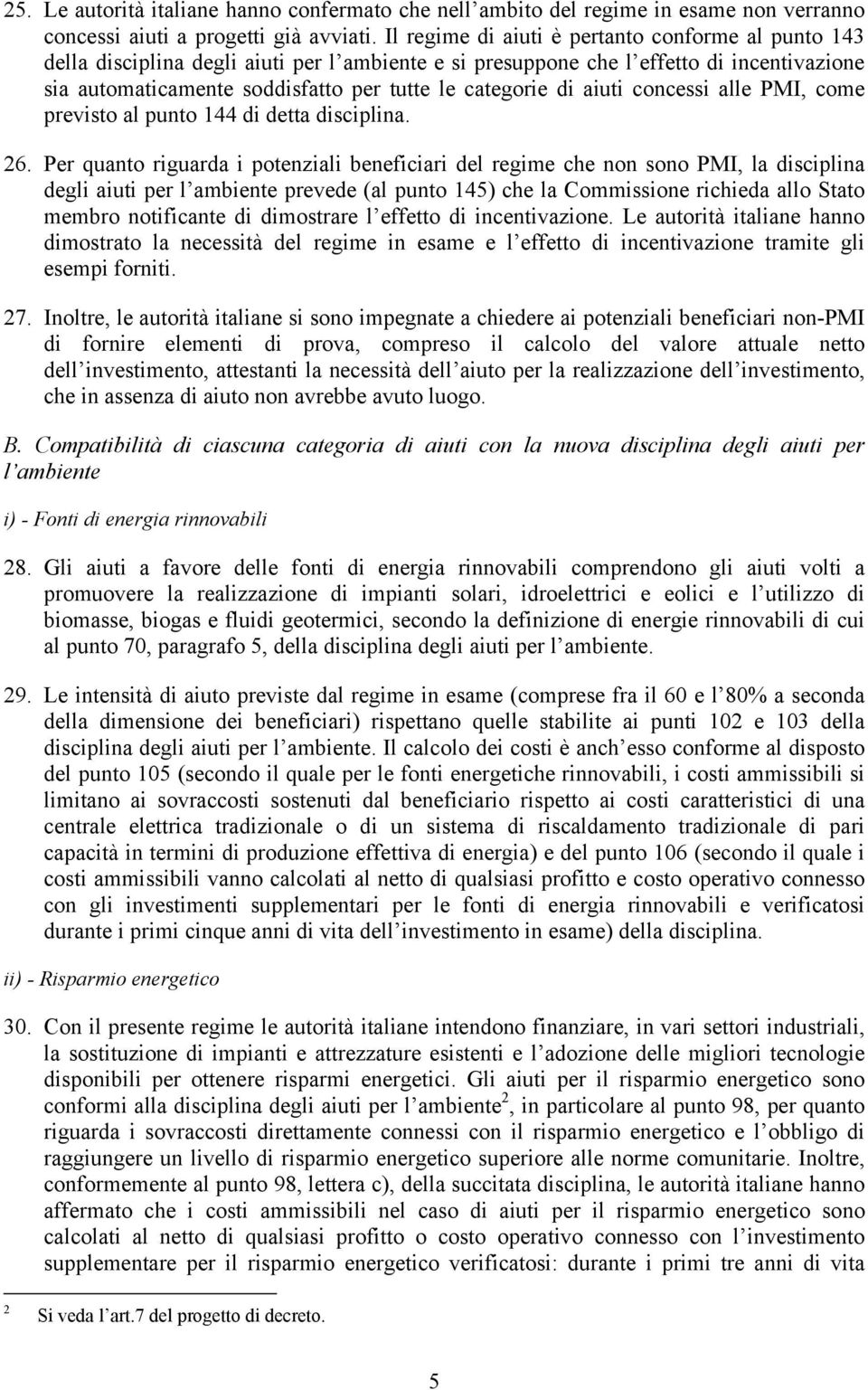 di aiuti concessi alle PMI, come previsto al punto 144 di detta disciplina. 26.