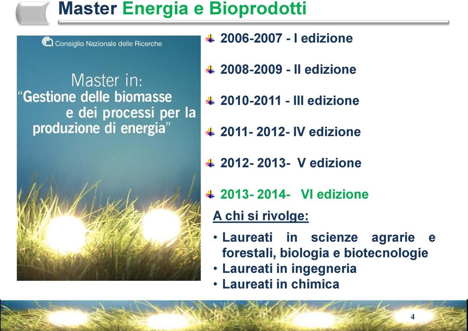 edizione 2013-2014- VI edizione A chi si rivolge: Laureati in scienze