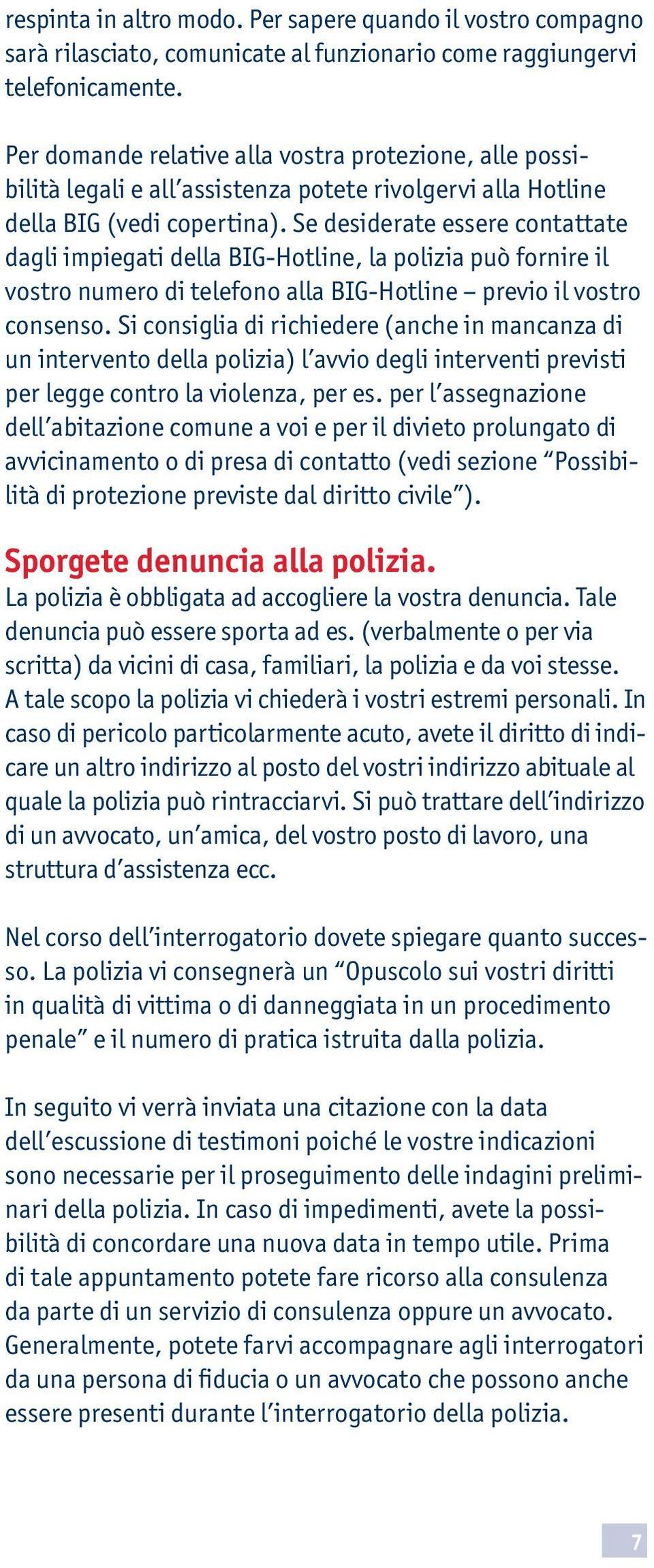 Se desiderate essere contattate dagli impiegati della BIG-Hotline, la polizia può fornire il vostro numero di telefono alla BIG-Hotline previo il vostro consenso.