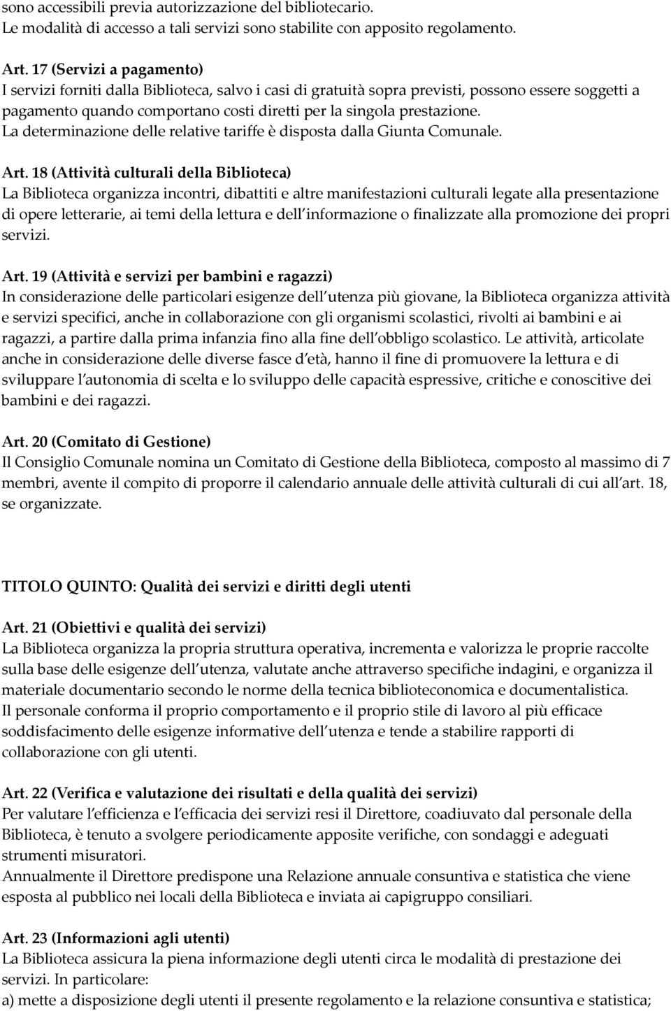 La determinazione delle relative tariffe è disposta dalla Giunta Comunale. Art.