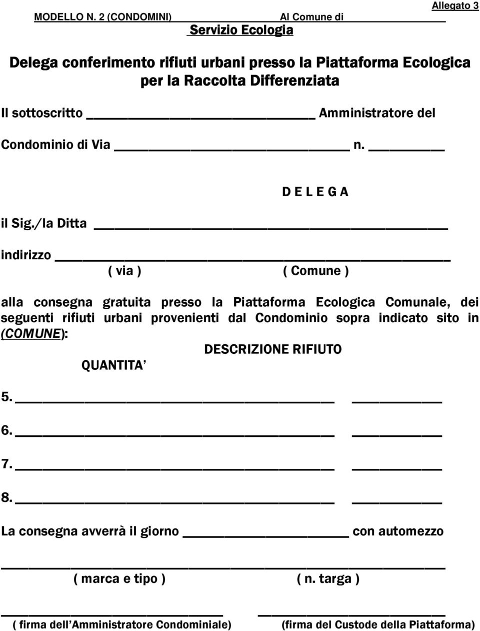 sottoscritto Amministratore del Condominio di Via n. D E L E G A il Sig.