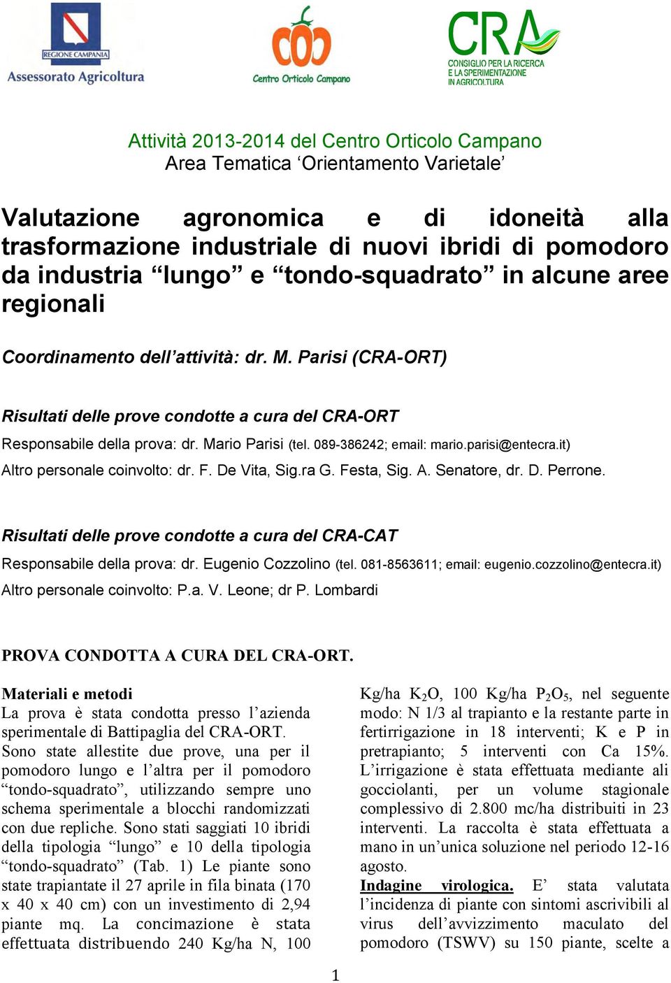 089-386242; email: mario.parisi@entecra.it) Altro personale coinvolto: dr. F. De Vita, Sig.ra G. Festa, Sig. A. Senatore, dr. D. Perrone.