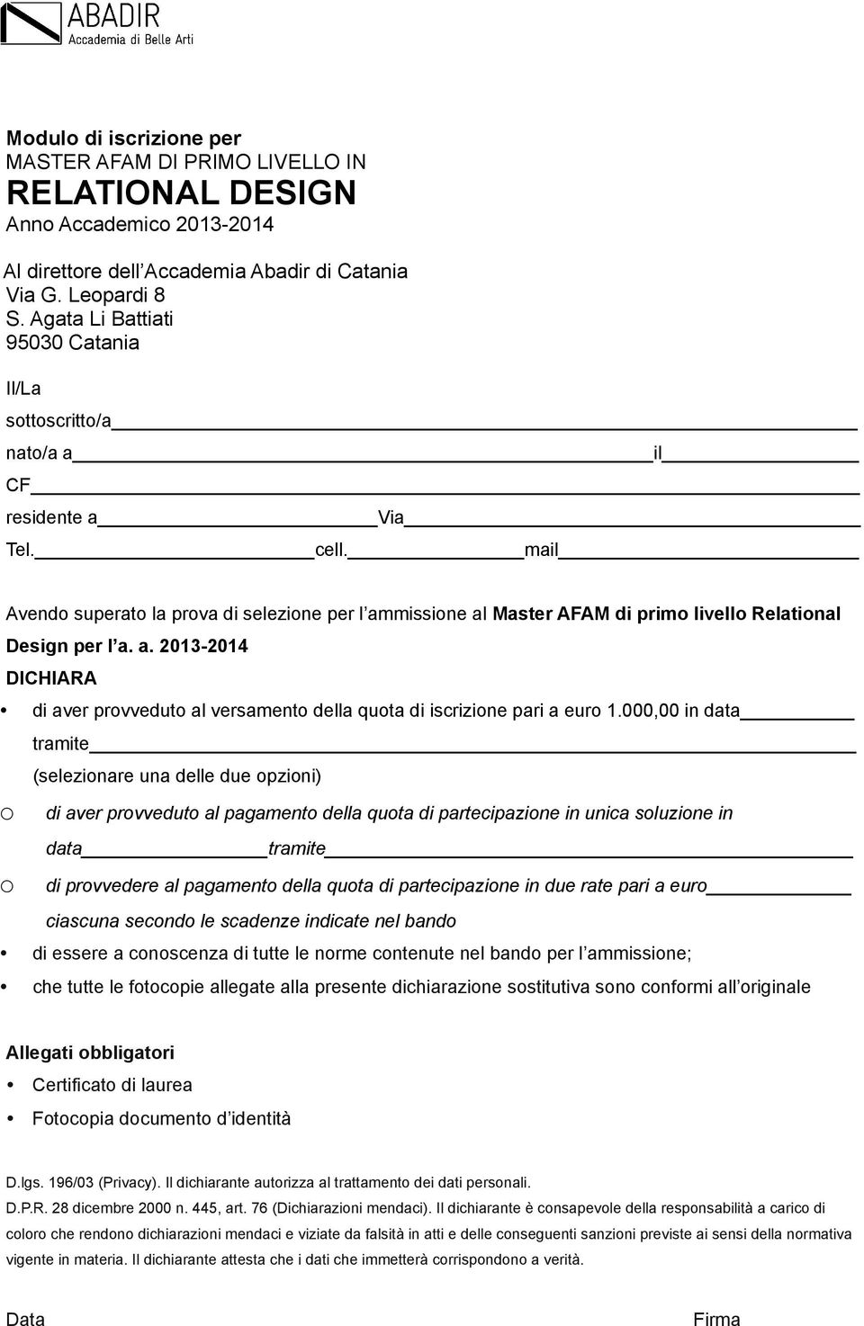 mail Avendo superato la prova di selezione per l ammissione al Master AFAM di primo livello Relational Design per l a. a. 2013-2014 DICHIARA di aver provveduto al versamento della quota di iscrizione pari a euro 1.