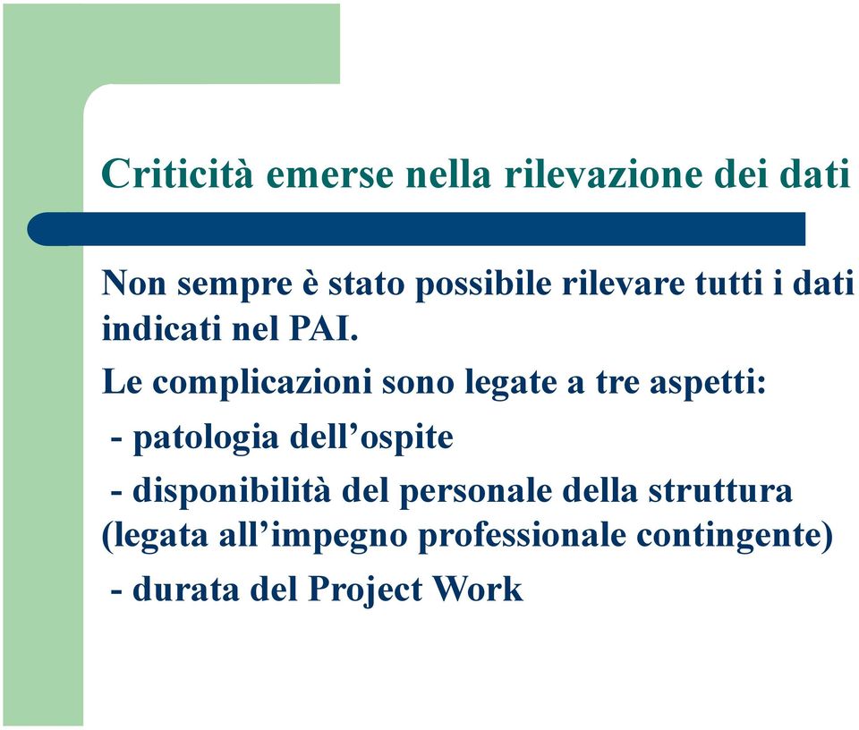 Le complicazioni sono legate a tre aspetti: - patologia dell ospite -