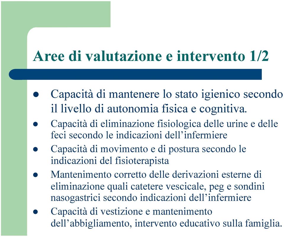 secondo le indicazioni del fisioterapista Mantenimento corretto delle derivazioni esterne di eliminazione quali catetere vescicale, peg e